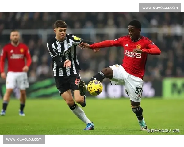 纽卡斯尔对阵曼联赛前预测分析双方走势与胜负看点关键因素前瞻